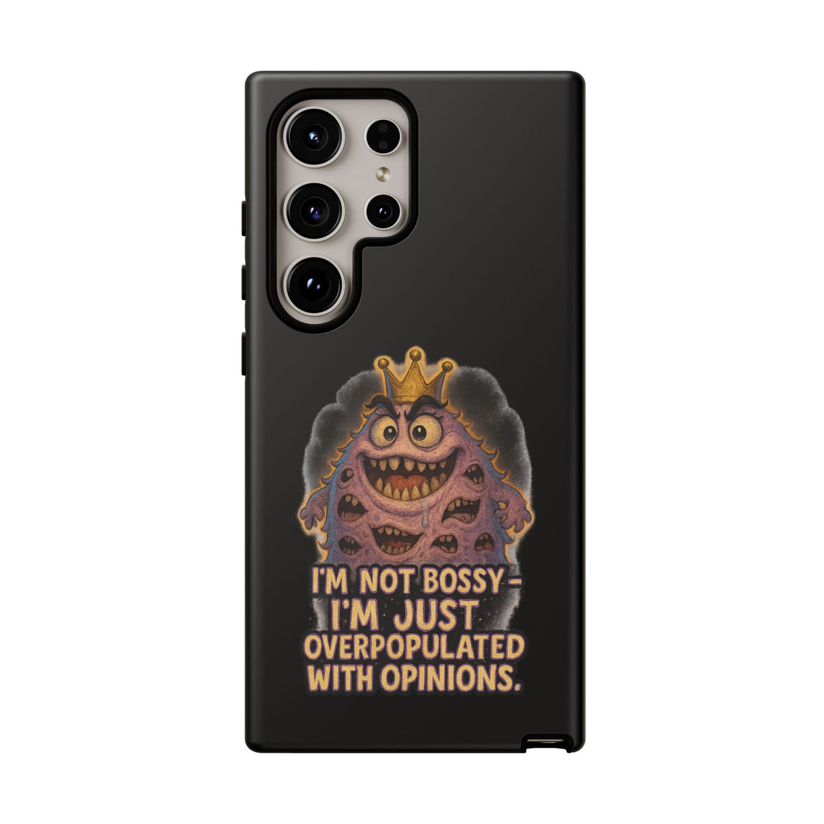 Phone Case — "I'm Not Bossy, I'm Just Overpopulated With Opinions" Funny Monster Graphic