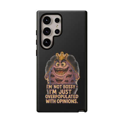 Phone Case — "I'm Not Bossy, I'm Just Overpopulated With Opinions" Funny Monster Graphic