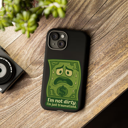 Phone Case — Funny Traumatized Dollar Bill Design ("I'm not dirty, I'm just traumatized")