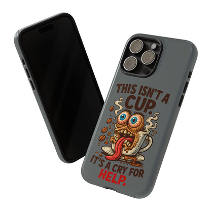 Phone Case — "This Isn't a Cup, It's a Cry for Help" Funny Coffee Monster Design