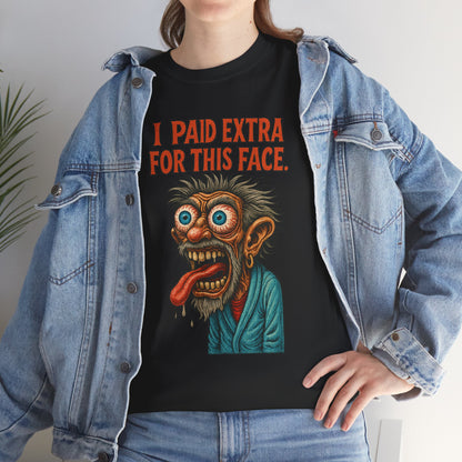 I Paid Extra For This Face – Premium Ugly Tee