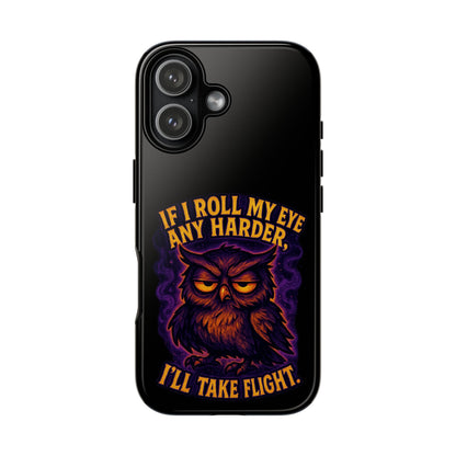 Phone Case — 'If I Roll My Eye Any Harder I'll Take Flight' Owl Graphic