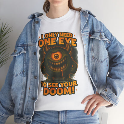 Cyclops Monster Tee — "I Only Need One Eye to See Your Doom!" Graphic T-Shirt