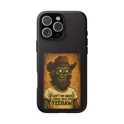 Zombie Cowboy Phone Case — "Ain't No Grave Gonna Hold This Yeehaw" Protective iPhone Cover