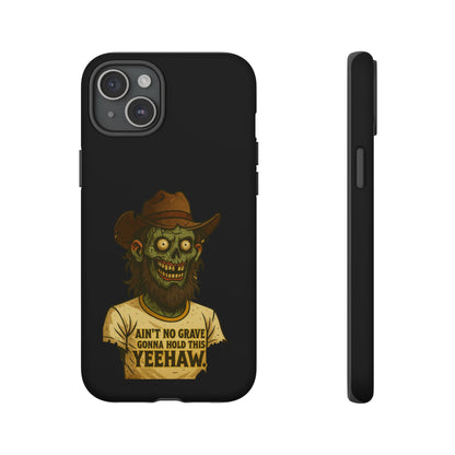 Zombie Cowboy Phone Case — "Ain't No Grave Gonna Hold This Yeehaw" Protective iPhone Cover