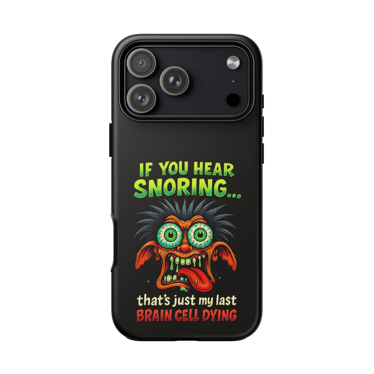 Funny 'If You Hear Snoring... That's Just My Last Brain Cell Dying' Phone Case