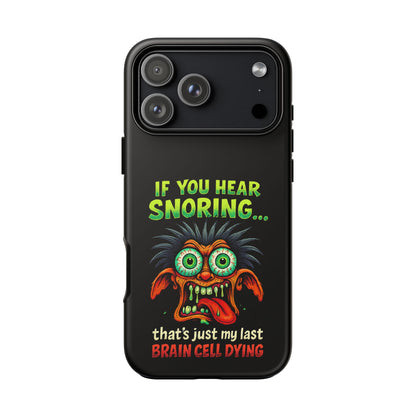 Funny 'If You Hear Snoring... That's Just My Last Brain Cell Dying' Phone Case