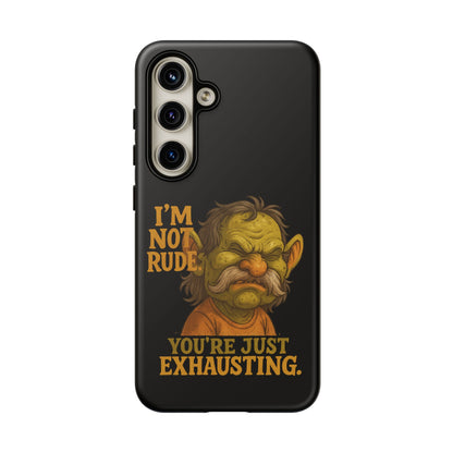 Phone Case — "I'm Not Rude, You're Just Exhausting" Grumpy Goblin Protective Cover