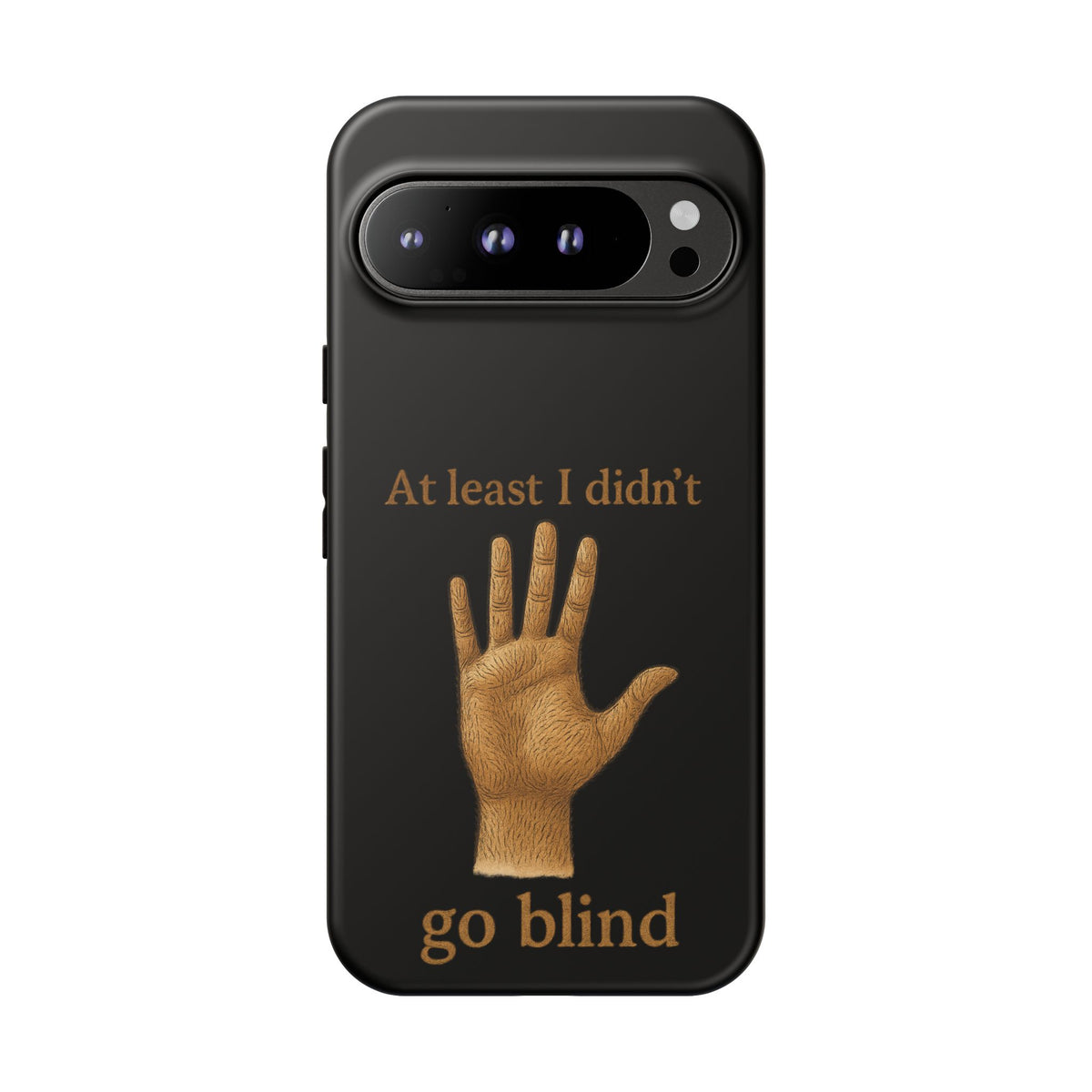Phone Case — "At Least I Didn't Go Blind" Hand Graphic Protective Cover