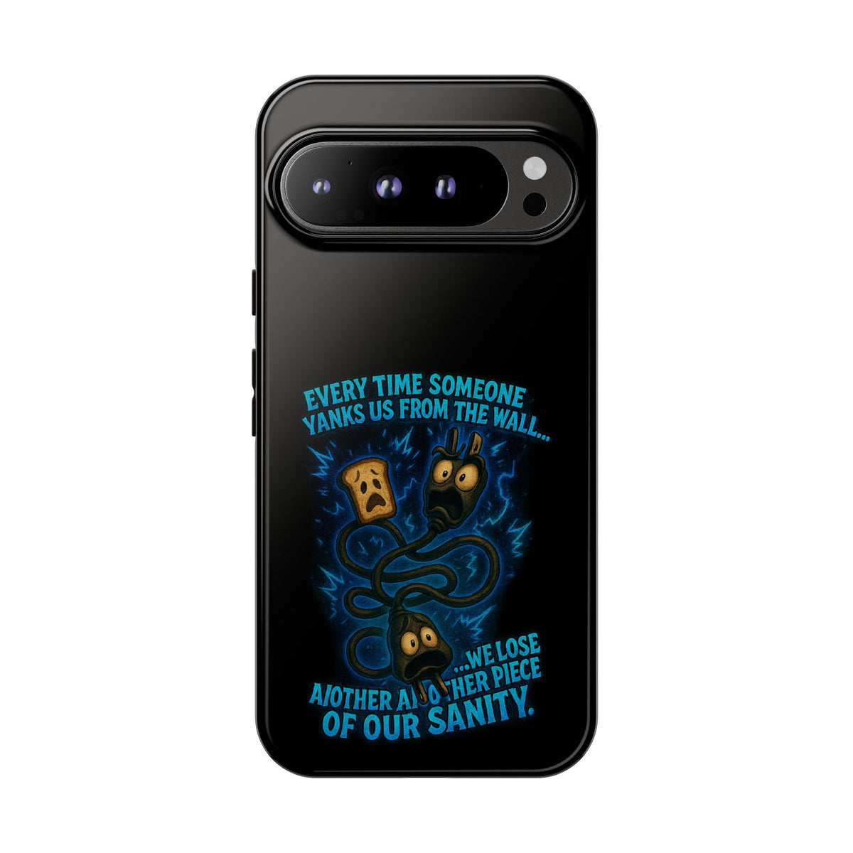 Phone Case — 'Every Time Someone Yanks Us From the Wall... We Lose Another Piece of Our Sanity' Blue Monster Design