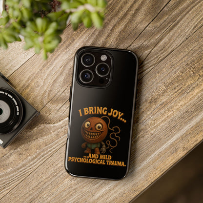 Phone Case — "I Bring Joy... and Mild Psychological Trauma" Funny Creepy Design