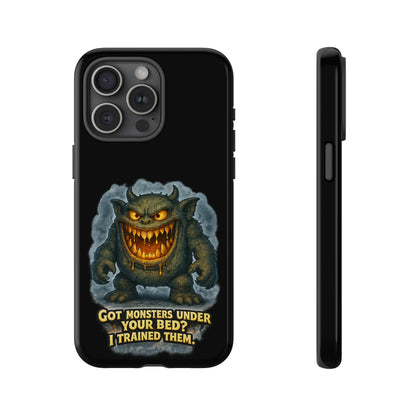 Phone Case — "Got Monsters Under Your Bed? I Trained Them" Funny Monster Design