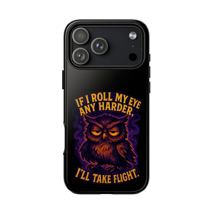 Phone Case — 'If I Roll My Eye Any Harder I'll Take Flight' Owl Graphic
