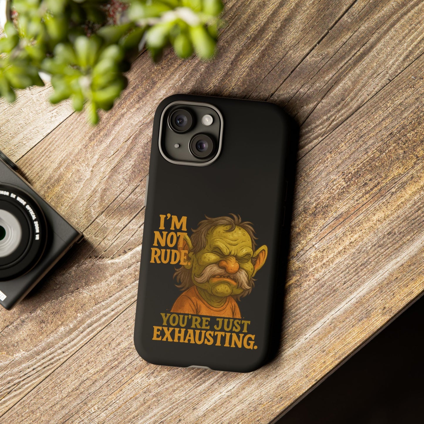 Phone Case — "I'm Not Rude, You're Just Exhausting" Grumpy Goblin Protective Cover