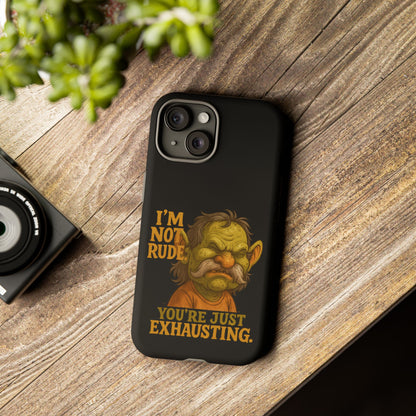 Phone Case — "I'm Not Rude, You're Just Exhausting" Grumpy Goblin Protective Cover