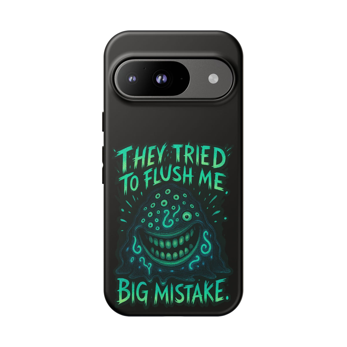 Phone Case — Glow Monster "They Tried to Flush Me, Big Mistake"