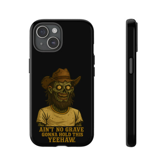 Zombie Cowboy Phone Case — "Ain't No Grave Gonna Hold This Yeehaw" Protective iPhone Cover