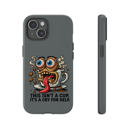 Phone Case — "This Isn't a Cup, It's a Cry for Help" Coffee Monster Design