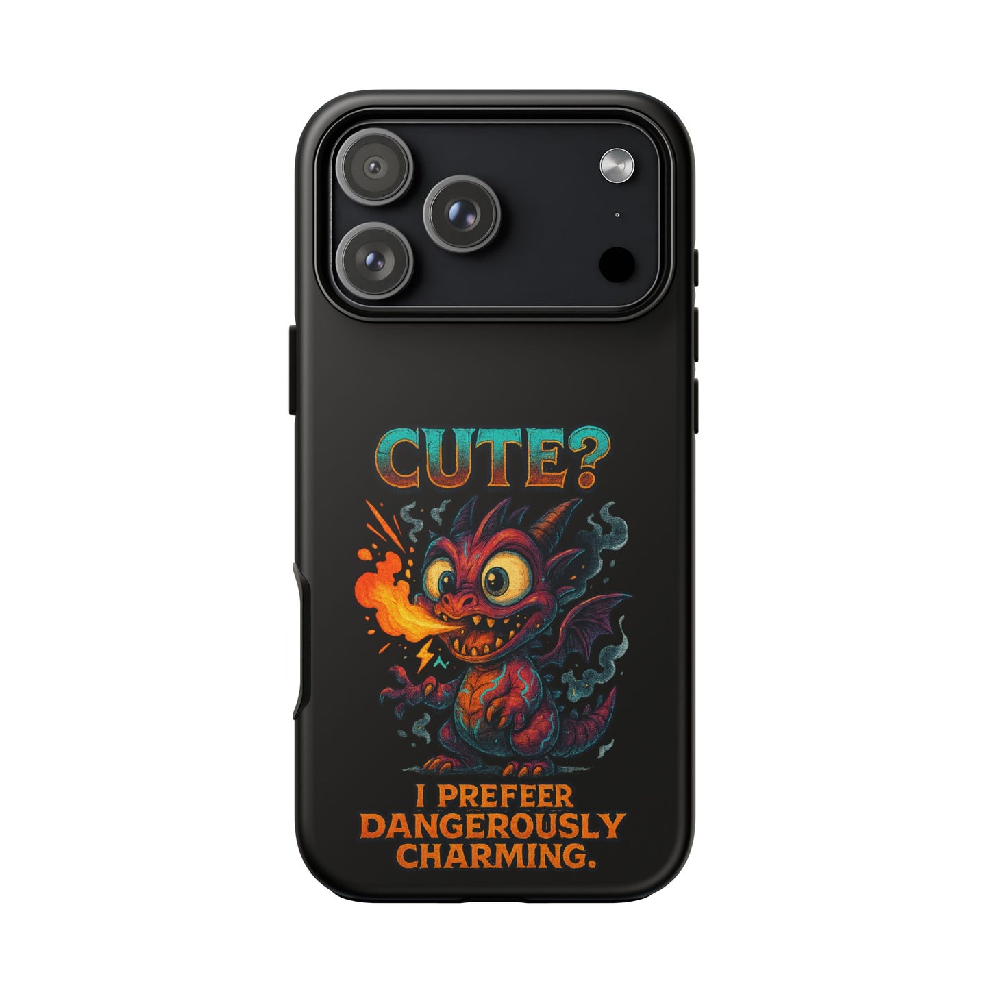 Phone Case — "Cute? I Prefer Dangerously Charming" Dragon Monster Protective Cover