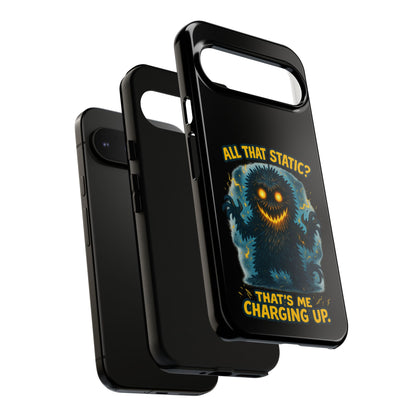 Phone Case — 'All That Static? That's Me Charging Up' Cute Monster Protective Case