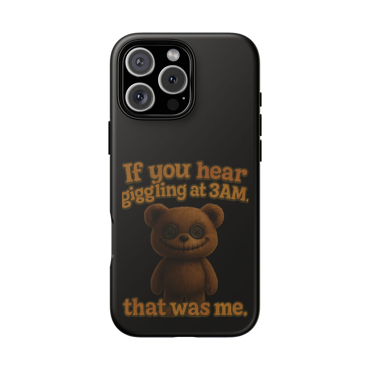 Phone Case — Creepy Teddy Design: "If you hear giggling at 3AM, that was me."