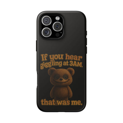 Phone Case — Creepy Teddy Design: "If you hear giggling at 3AM, that was me."