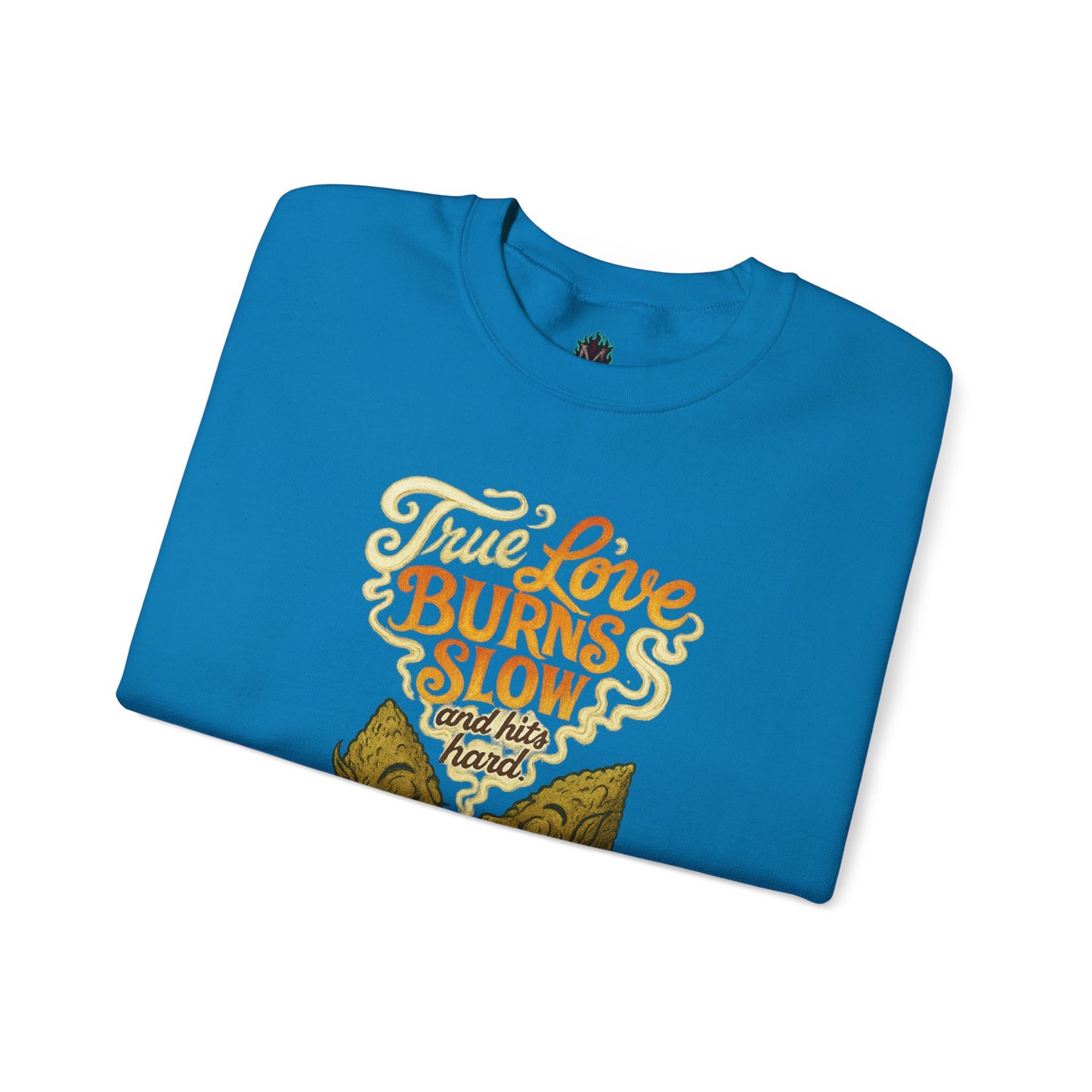 True Love Burns Slow and Hits Hard Crewneck