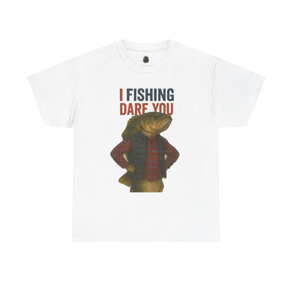 I Fishing Dare You – Funny Fish Tough Guy T-Shirt
