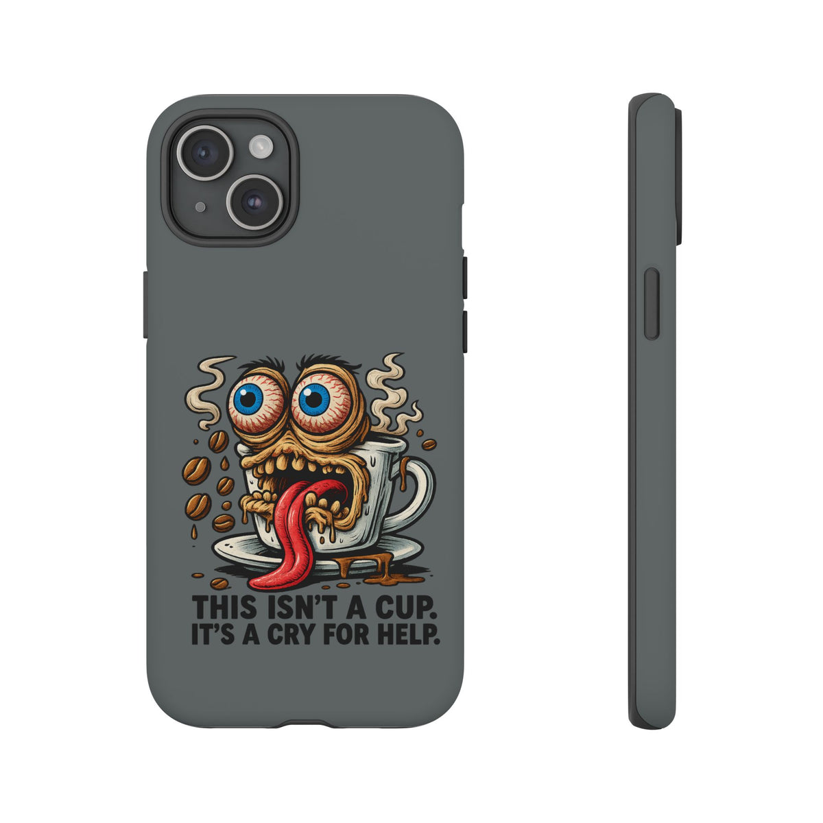 Phone Case — "This Isn't a Cup, It's a Cry for Help" Coffee Monster Design