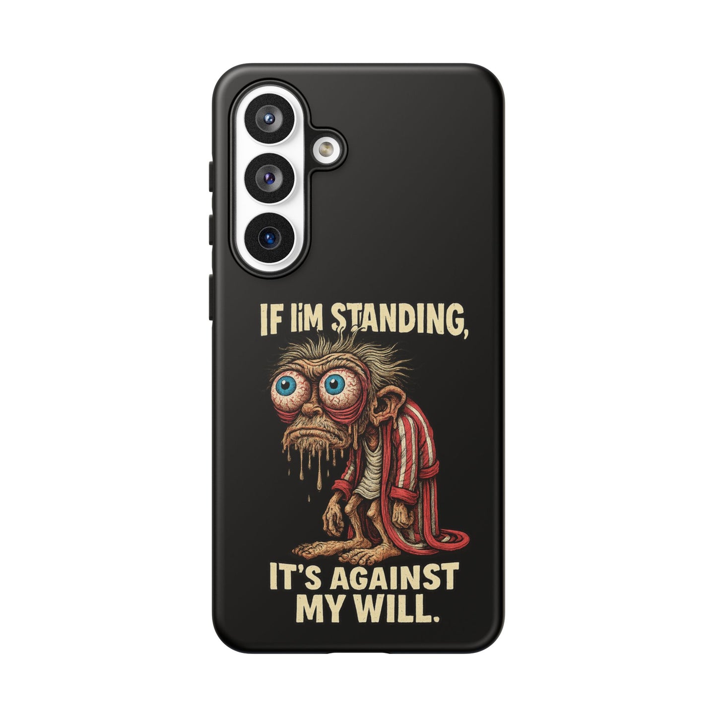 If I’m Standing It’s Against My Will — Funny Sleepy Monster Phone Case