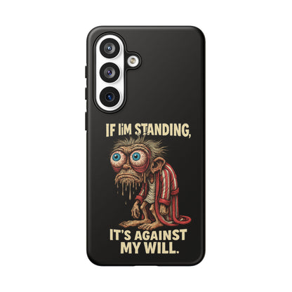If I’m Standing It’s Against My Will — Funny Sleepy Monster Phone Case