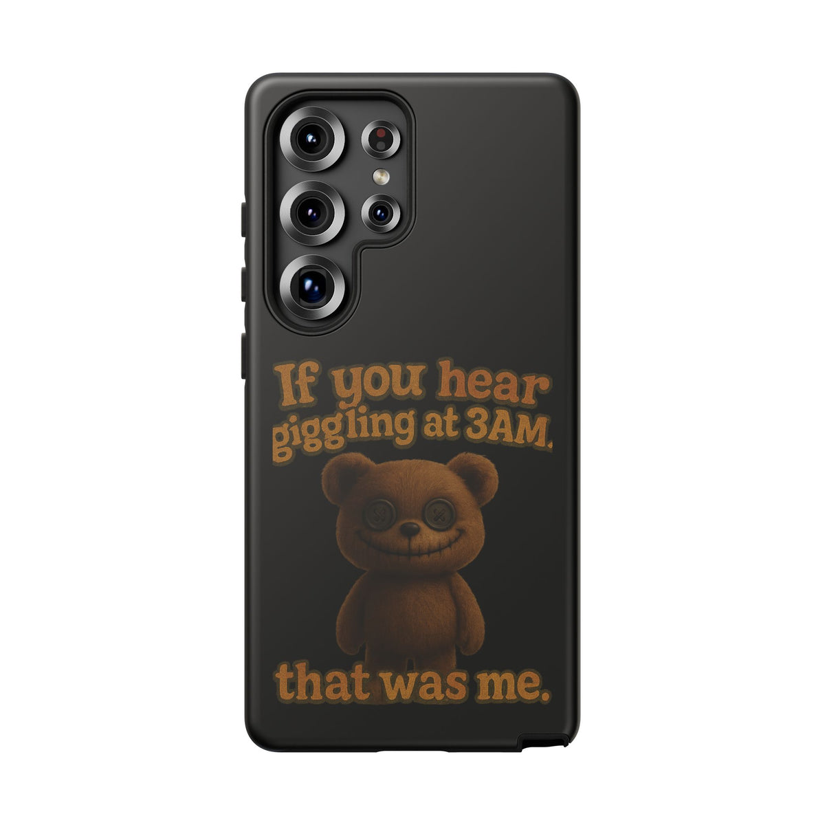 Phone Case — Creepy Teddy Design: "If you hear giggling at 3AM, that was me."