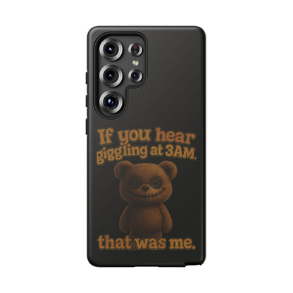 Phone Case — Creepy Teddy Design: "If you hear giggling at 3AM, that was me."
