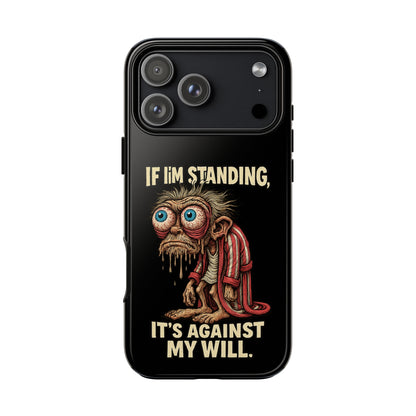 If I’m Standing It’s Against My Will — Funny Sleepy Monster Phone Case