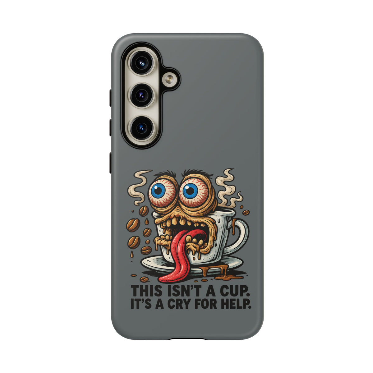Phone Case — "This Isn't a Cup, It's a Cry for Help" Coffee Monster Design