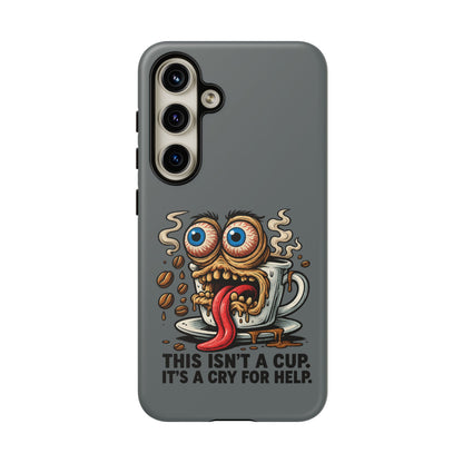 Phone Case — "This Isn't a Cup, It's a Cry for Help" Coffee Monster Design