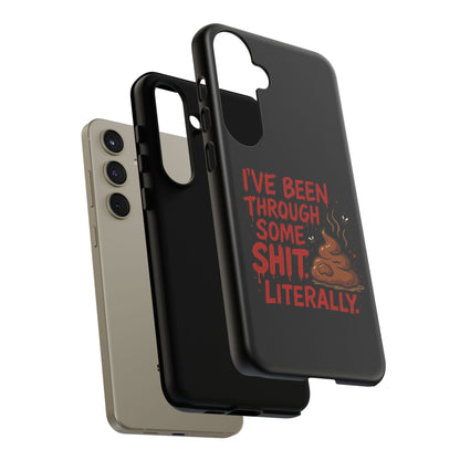 Phone Case — "I've Been Through Some Shit. Literally." Humorous Resilient Tough Case