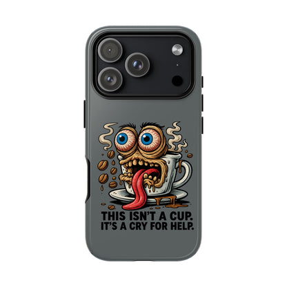 Phone Case — "This Isn't a Cup, It's a Cry for Help" Coffee Monster Design