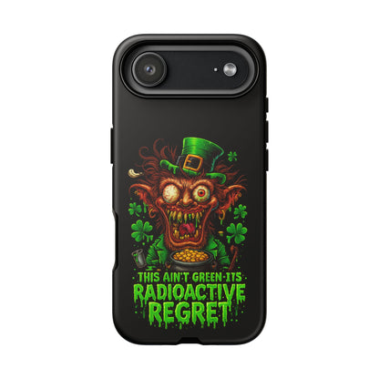 Radioactive Leprechaun Phone Case — "This Ain't Green, It's Radioactive Regret"