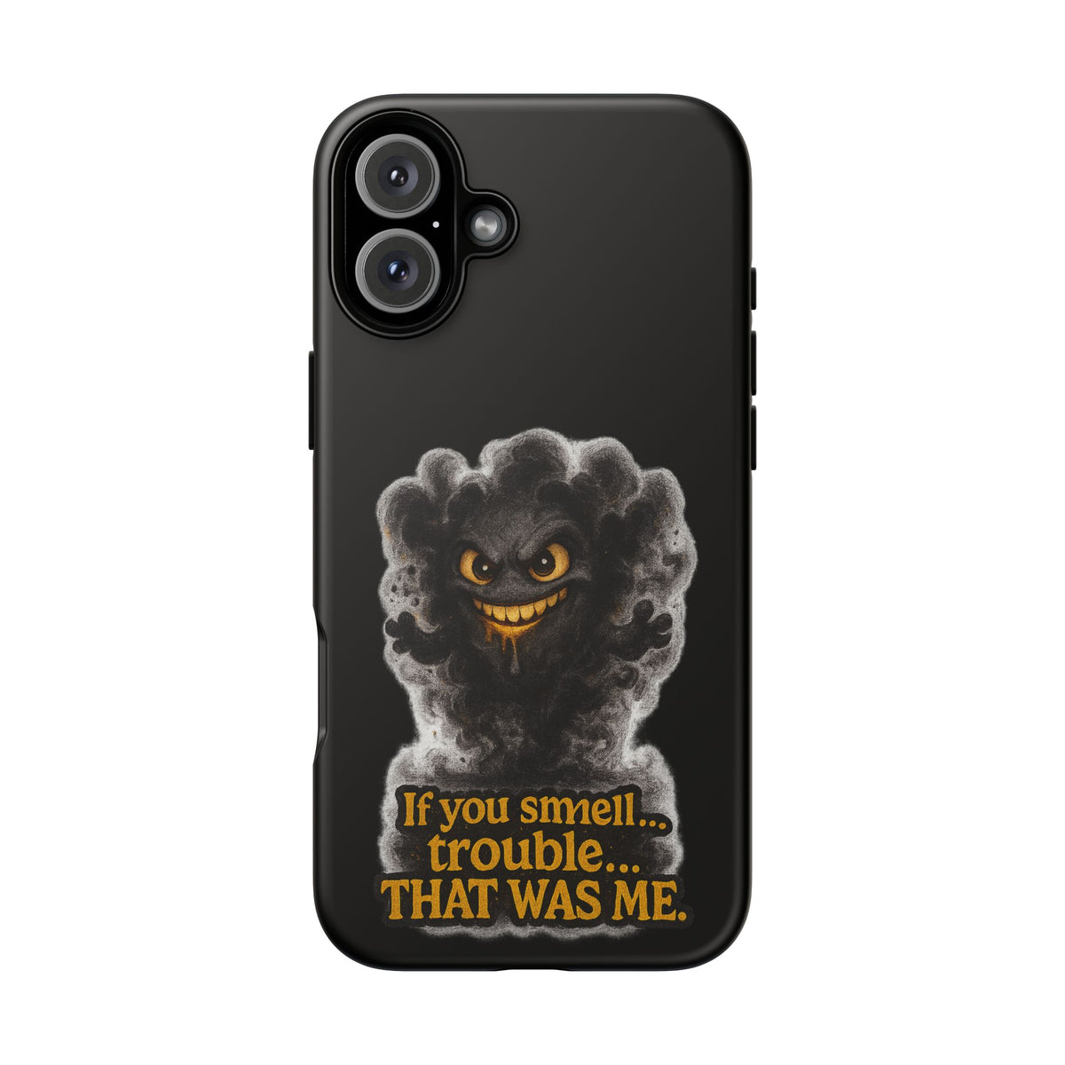 Phone Case — "If You Smell Trouble... THAT WAS ME" Smoky Mischief Protective Case