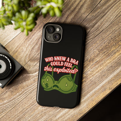 Phone Case — “Who Knew a Bra Could Feel This Exploited?” Graphic Protective Case