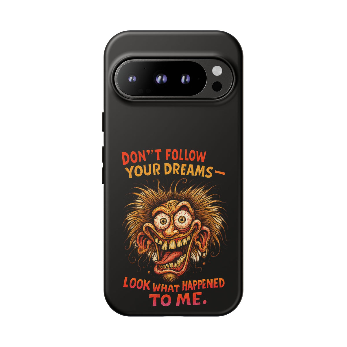 Phone Case — “Don't Follow Your Dreams, Look What Happened to Me” Horror Graphic