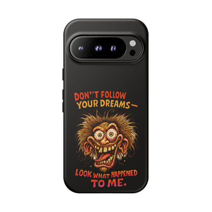 Phone Case — “Don't Follow Your Dreams, Look What Happened to Me” Horror Graphic