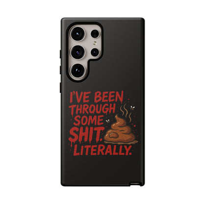 Phone Case — "I've Been Through Some Shit. Literally." Humorous Resilient Tough Case