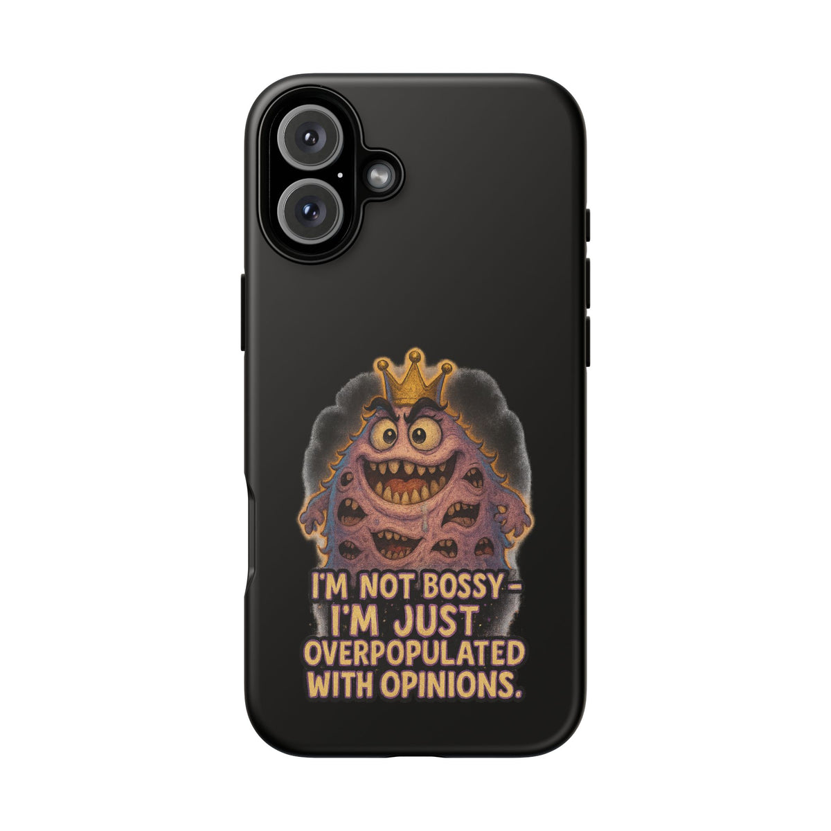 Phone Case — "I'm Not Bossy, I'm Just Overpopulated With Opinions" Funny Monster Graphic