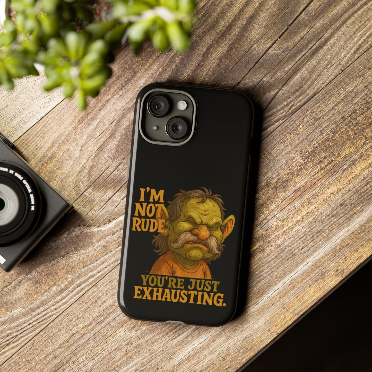 Phone Case — "I'm Not Rude, You're Just Exhausting" Grumpy Goblin Protective Cover