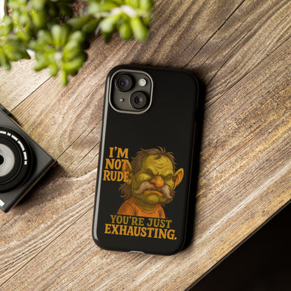 Phone Case — "I'm Not Rude, You're Just Exhausting" Grumpy Goblin Protective Cover