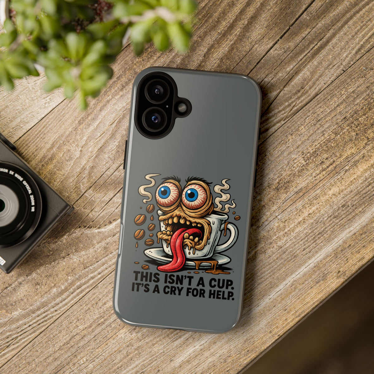 Phone Case — "This Isn't a Cup, It's a Cry for Help" Coffee Monster Design