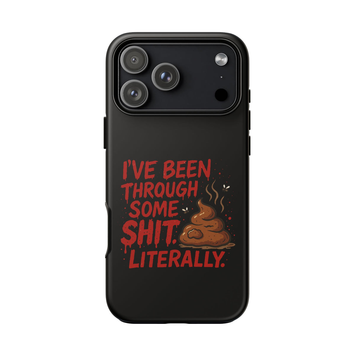 Phone Case — "I've Been Through Some Shit. Literally." Humorous Resilient Tough Case