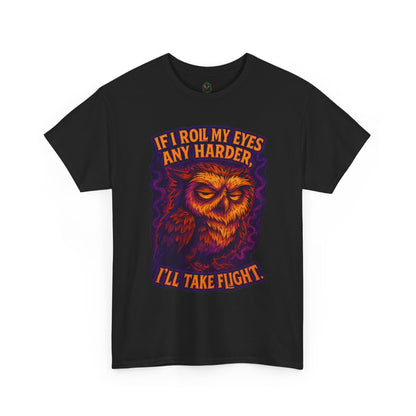 Sarcastic Owl T-Shirt — "If I Roll My Eyes Any Harder, I’ll Take Flight" Graphic Tee